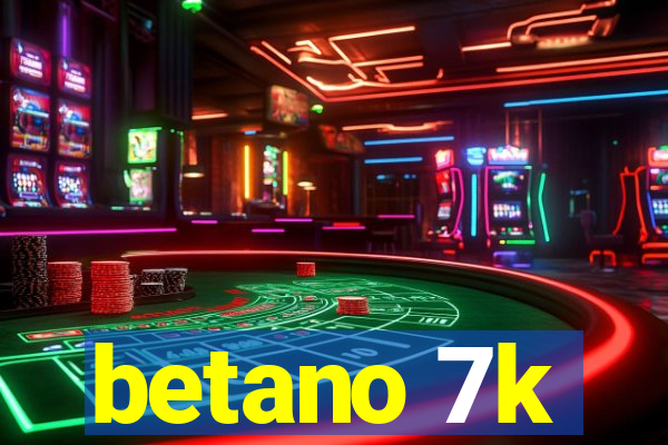 betano 7k